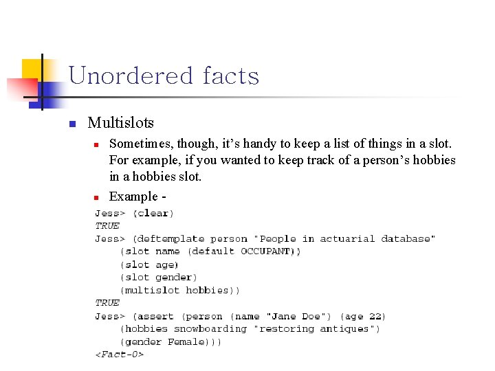 Unordered facts n Multislots n n Sometimes, though, it’s handy to keep a list