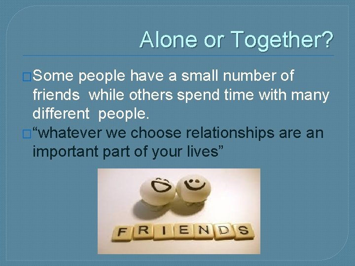 Alone or Together? �Some people have a small number of friends while others spend