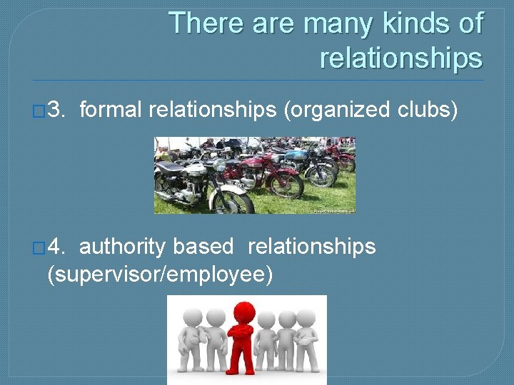 There are many kinds of relationships � 3. � 4. formal relationships (organized clubs)