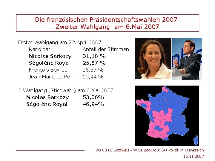 Die französischen Präsidentschaftswahlen 2007 Zweiter Wahlgang am 6. Mai 2007 Erster Wahlgang am 22.