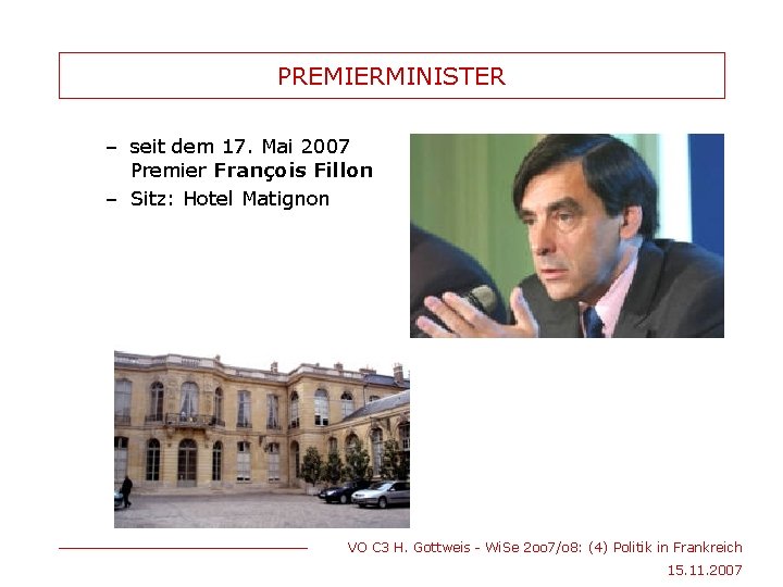 PREMIERMINISTER – seit dem 17. Mai 2007 Premier François Fillon – Sitz: Hotel Matignon