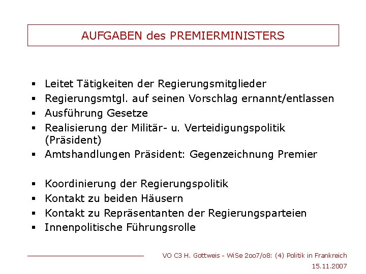 AUFGABEN des PREMIERMINISTERS Leitet Tätigkeiten der Regierungsmitglieder Regierungsmtgl. auf seinen Vorschlag ernannt/entlassen Ausführung Gesetze