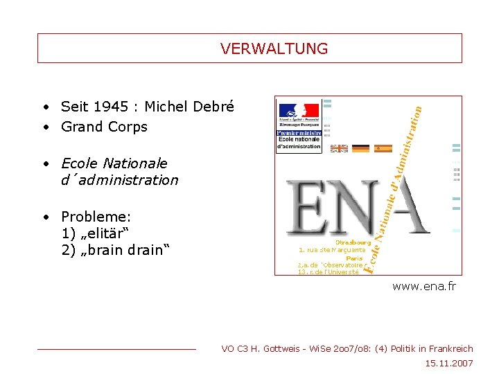 VERWALTUNG • Seit 1945 : Michel Debré • Grand Corps • Ecole Nationale d´administration