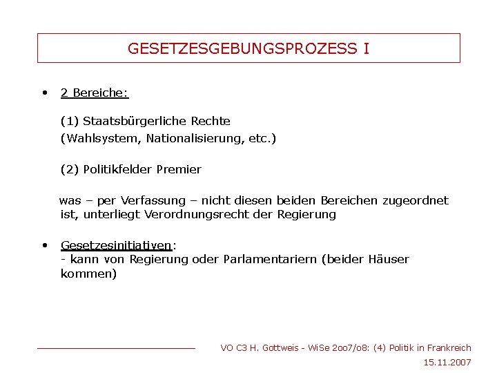 GESETZESGEBUNGSPROZESS I • 2 Bereiche: (1) Staatsbürgerliche Rechte (Wahlsystem, Nationalisierung, etc. ) (2) Politikfelder