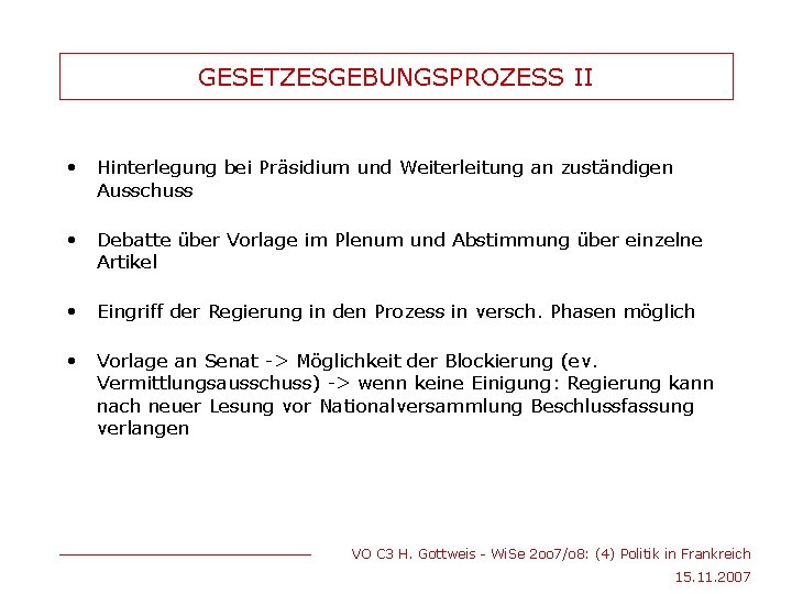 GESETZESGEBUNGSPROZESS II • Hinterlegung bei Präsidium und Weiterleitung an zuständigen Ausschuss • Debatte über