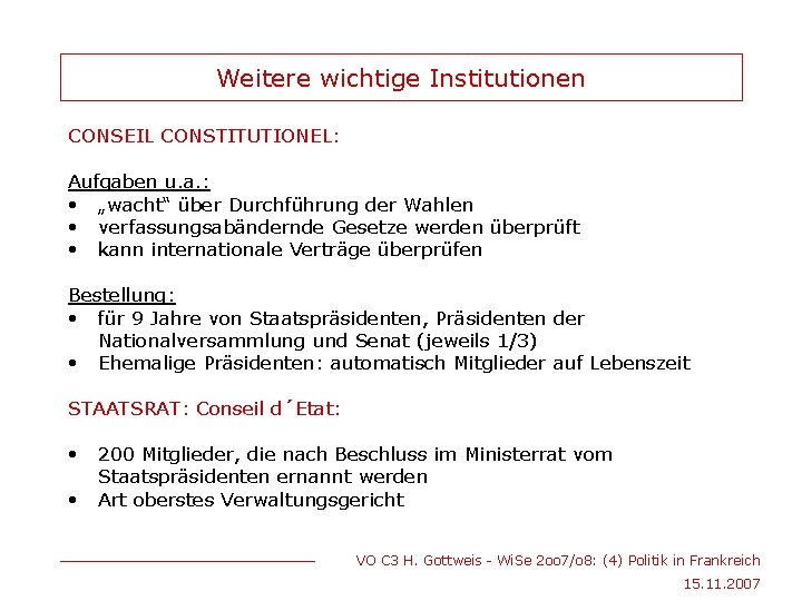 Weitere wichtige Institutionen CONSEIL CONSTITUTIONEL: Aufgaben u. a. : • „wacht“ über Durchführung der