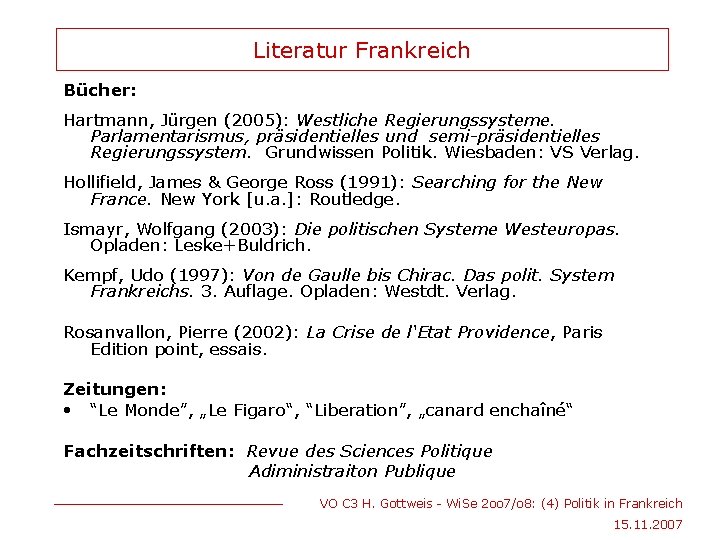 Literatur Frankreich Bücher: Hartmann, Jürgen (2005): Westliche Regierungssysteme. Parlamentarismus, präsidentielles und semi-präsidentielles Regierungssystem. Grundwissen