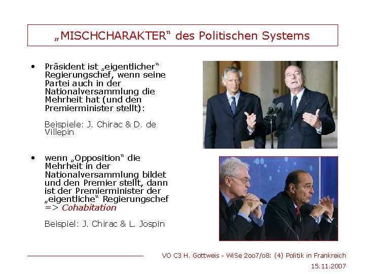 „MISCHCHARAKTER“ des Politischen Systems • Präsident ist „eigentlicher“ Regierungschef, wenn seine Partei auch in