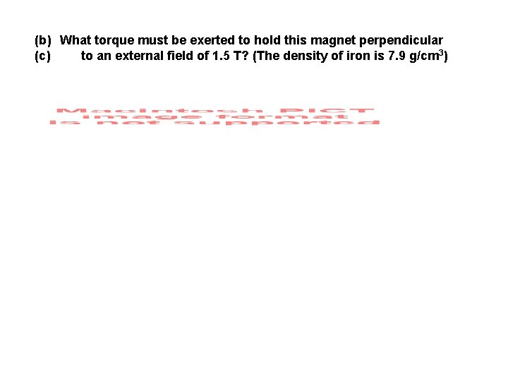 (b) What torque must be exerted to hold this magnet perpendicular (c) to an