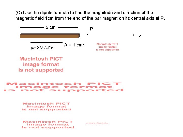 (C) Use the dipole formula to find the magnitude and direction of the magnetic