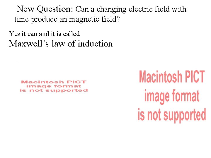 New Question: Can a changing electric field with time produce an magnetic field? Yes