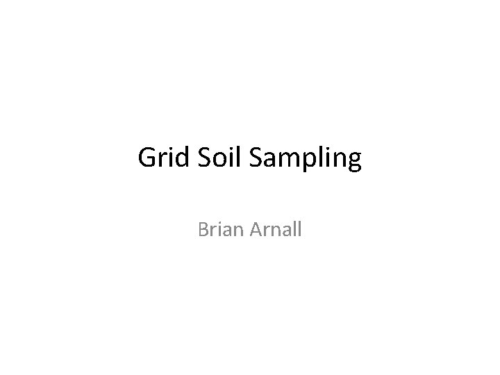 Grid Soil Sampling Brian Arnall 