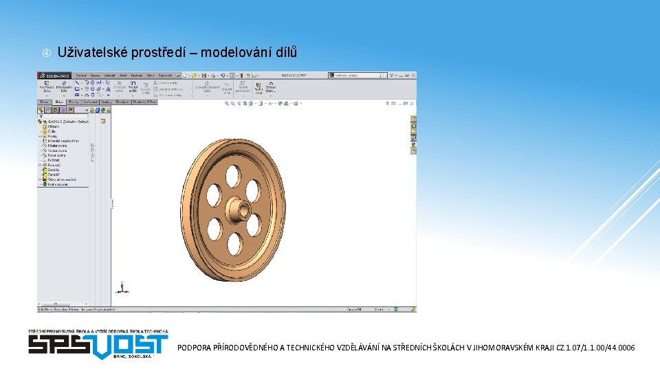  Uživatelské prostředí – modelování dílů PODPORA PŘÍRODOVĚDNÉHO A TECHNICKÉHO VZDĚLÁVÁNÍ NA STŘEDNÍCH ŠKOLÁCH