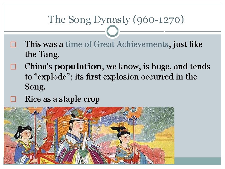 The Song Dynasty (960 -1270) This was a time of Great Achievements, just like