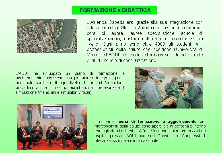 FORMAZIONE e DIDATTICA L’Azienda Ospedaliera, grazie alla sua integrazione con l’Università degli Studi di