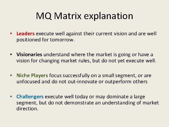 MQ Matrix explanation • Leaders execute well against their current vision and are well