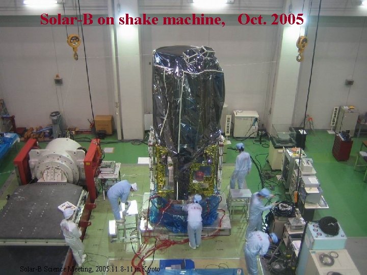 Solar-B on shake machine, Oct. 2005 Solar-B Science Meeting, 2005. 11. 8 -11 in Solar-B on shake machine, Oct. 2005 Solar-B Science Meeting, 2005. 11. 8 -11 in