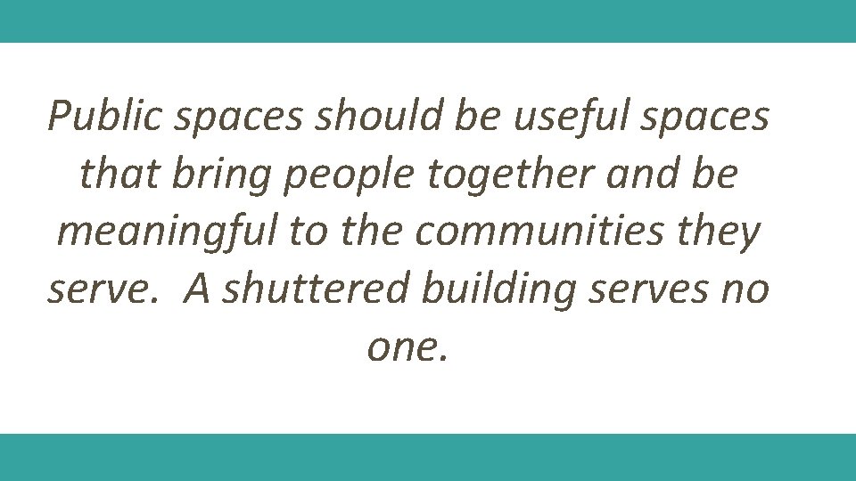 Public spaces should be useful spaces that bring people together and be meaningful to