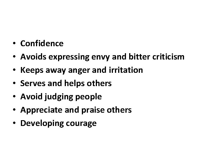  • • Confidence Avoids expressing envy and bitter criticism Keeps away anger and