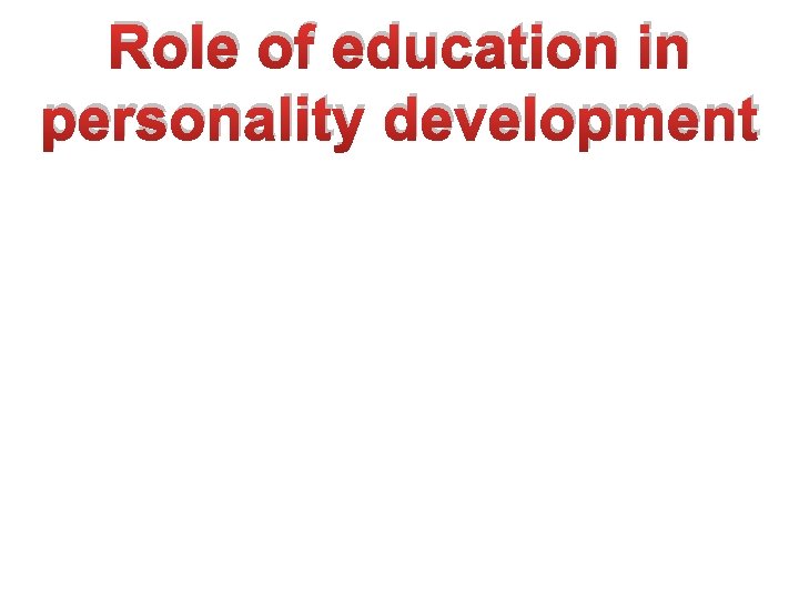 Role of education in educa personality development 