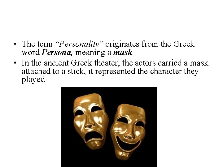  • The term “Personality” originates from the Greek word Persona, meaning a mask