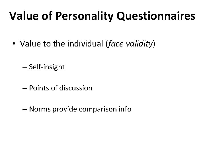 Value of Personality Questionnaires • Value to the individual (face validity) – Self-insight – Value of Personality Questionnaires • Value to the individual (face validity) – Self-insight –