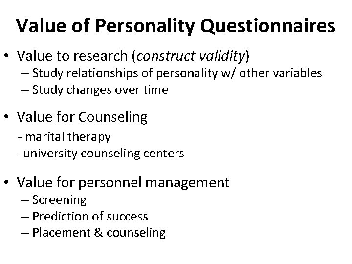 Value of Personality Questionnaires • Value to research (construct validity) – Study relationships of