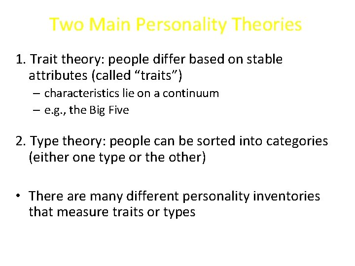 Two Main Personality Theories 1. Trait theory: people differ based on stable attributes (called