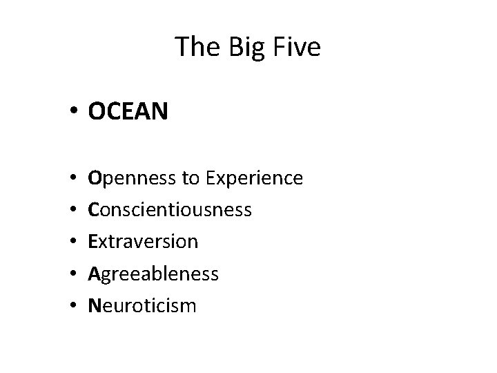 The Big Five • OCEAN • • • Openness to Experience Conscientiousness Extraversion Agreeableness