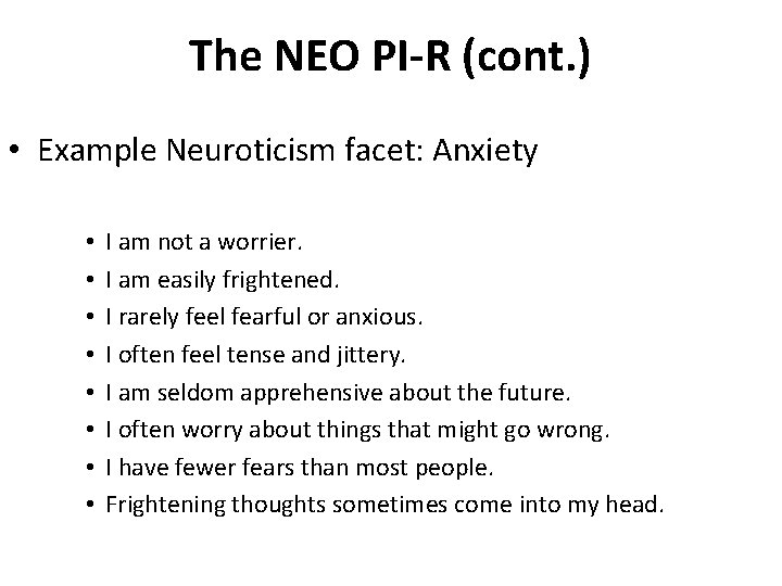 The NEO PI-R (cont. ) • Example Neuroticism facet: Anxiety • • I am