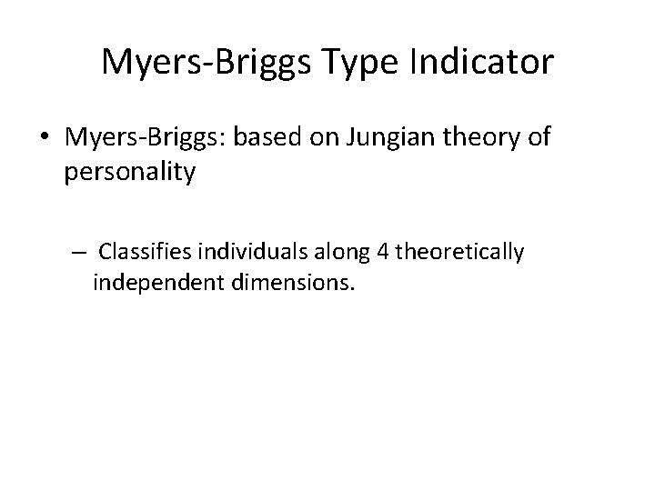 Myers-Briggs Type Indicator • Myers-Briggs: based on Jungian theory of personality – Classifies individuals