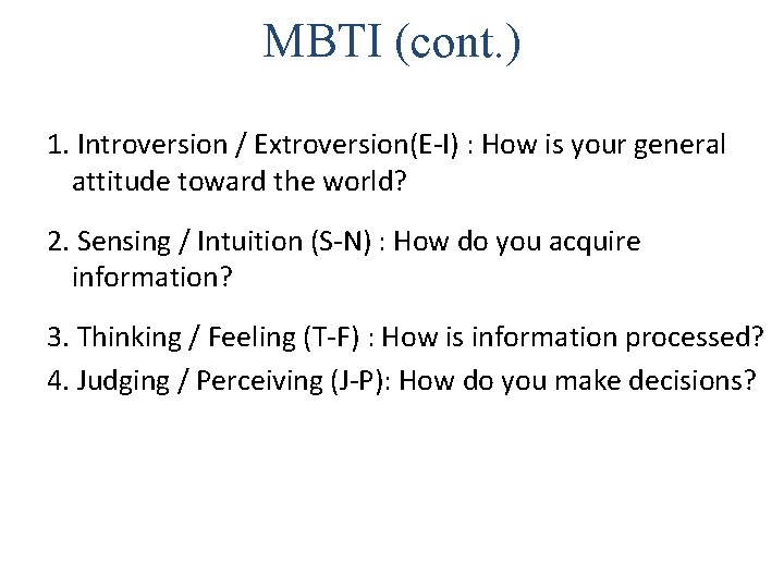 MBTI (cont. ) 1. Introversion / Extroversion(E-I) : How is your general attitude toward