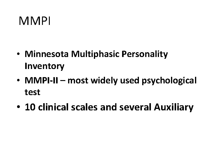 MMPI • Minnesota Multiphasic Personality Inventory • MMPI-II – most widely used psychological test