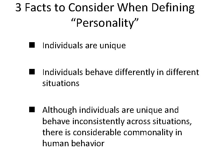 3 Facts to Consider When Defining “Personality” n Individuals are unique n Individuals behave