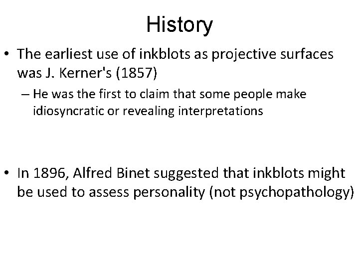 History • The earliest use of inkblots as projective surfaces was J. Kerner's (1857)