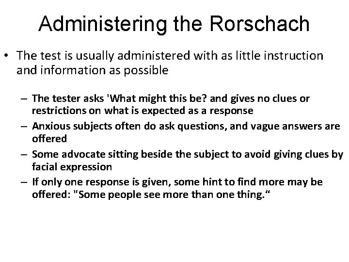 Administering the Rorschach • The test is usually administered with as little instruction and