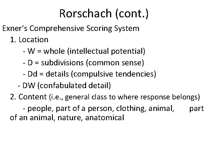 Rorschach (cont. ) Exner’s Comprehensive Scoring System 1. Location - W = whole (intellectual