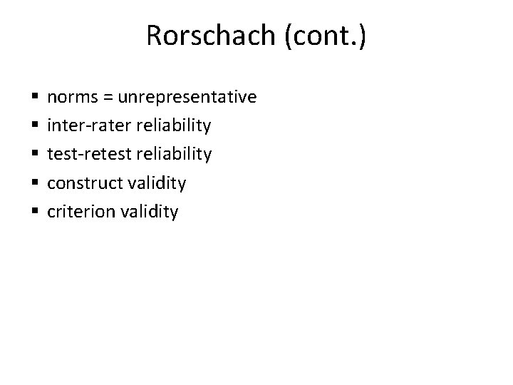 Rorschach (cont. ) § § § norms = unrepresentative inter-rater reliability test-retest reliability construct