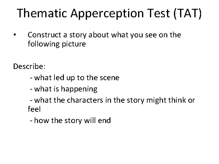 Thematic Apperception Test (TAT) • Construct a story about what you see on the