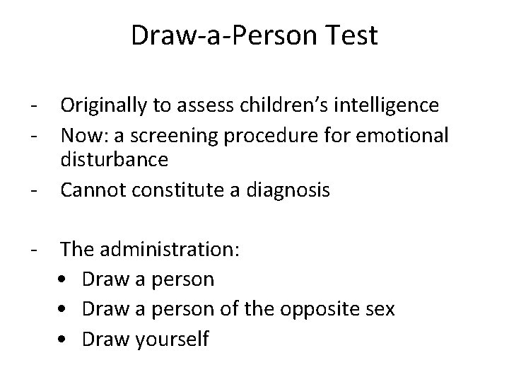 Draw-a-Person Test - Originally to assess children’s intelligence - Now: a screening procedure for