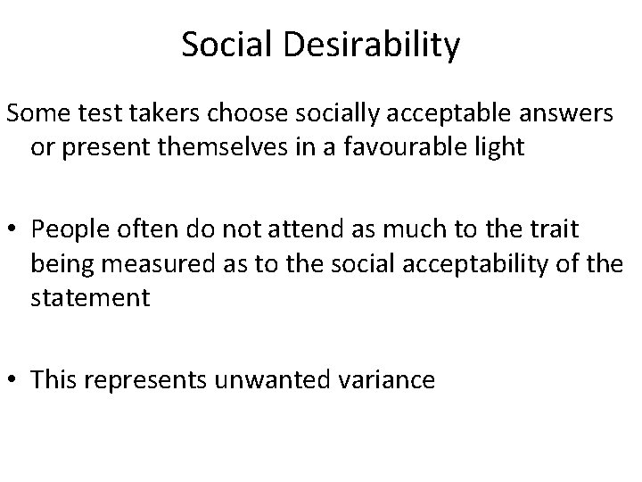 Social Desirability Some test takers choose socially acceptable answers or present themselves in a