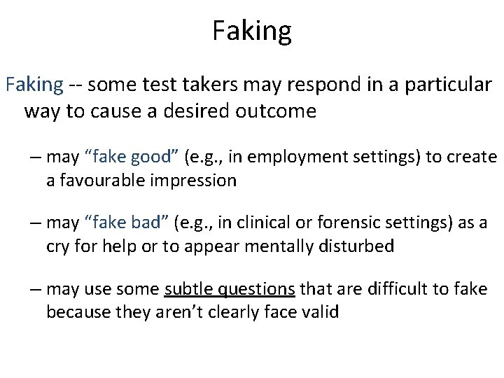 Faking -- some test takers may respond in a particular way to cause a Faking -- some test takers may respond in a particular way to cause a
