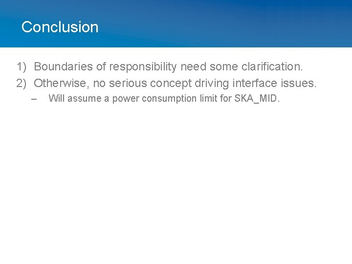 Conclusion 1) Boundaries of responsibility need some clarification. 2) Otherwise, no serious concept driving
