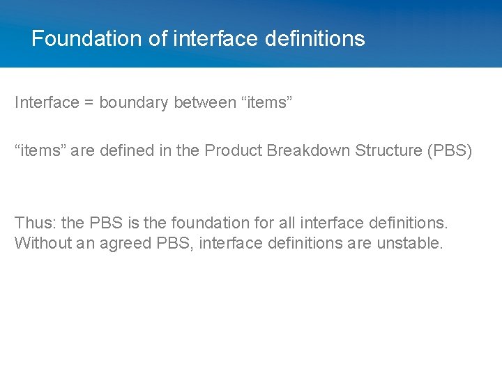 Foundation of interface definitions Interface = boundary between “items” are defined in the Product