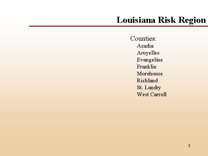 Louisiana Risk Region Counties: Acadia Aroyelles Evangeline Franklin Morehouse Richland St. Landry West Carroll