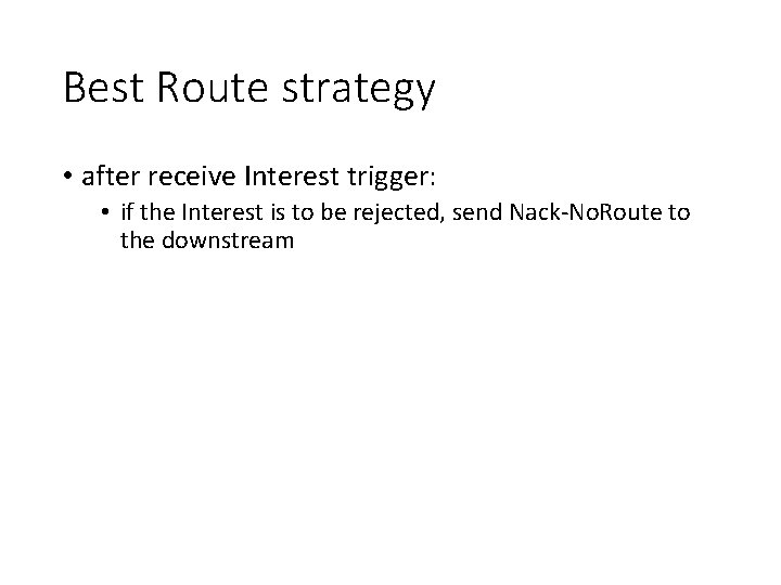 Best Route strategy • after receive Interest trigger: • if the Interest is to