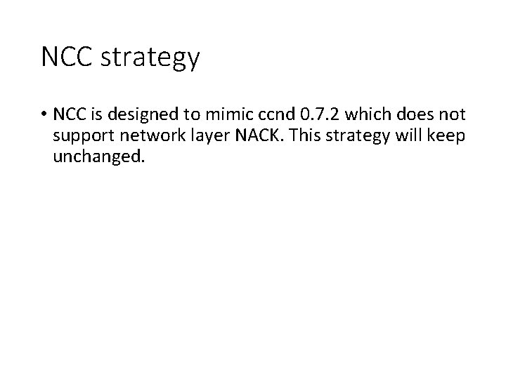 NCC strategy • NCC is designed to mimic ccnd 0. 7. 2 which does