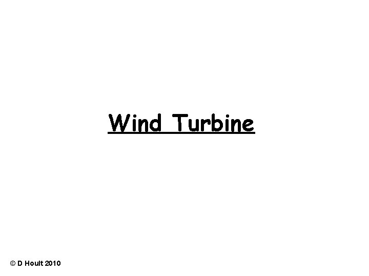 Wind Turbine © D Hoult 2010 