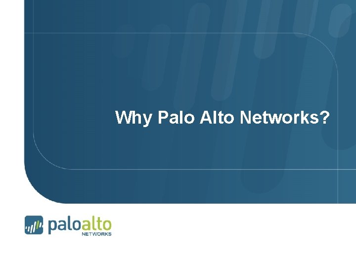 Why Palo Alto Networks? 