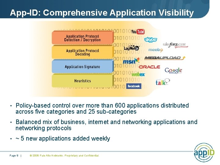 App-ID: Comprehensive Application Visibility • Policy-based control over more than 600 applications distributed across